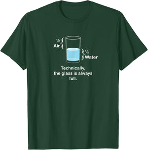 Technically, the glass is always full - Positivity T-Shirt - T-Shirt | Forest