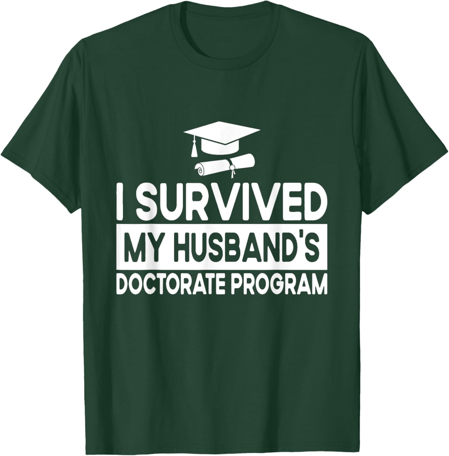 I Survived My Husband's Doctorate Program Doctoral Degree T-Shirt - T-Shirt | Forest