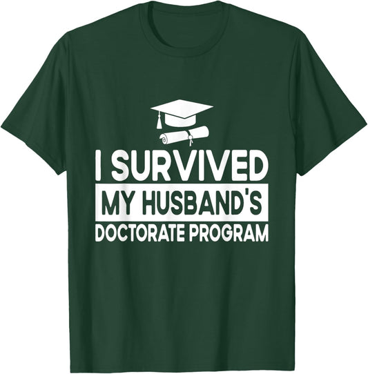I Survived My Husband's Doctorate Program Doctoral Degree T-Shirt - T-Shirt | Forest