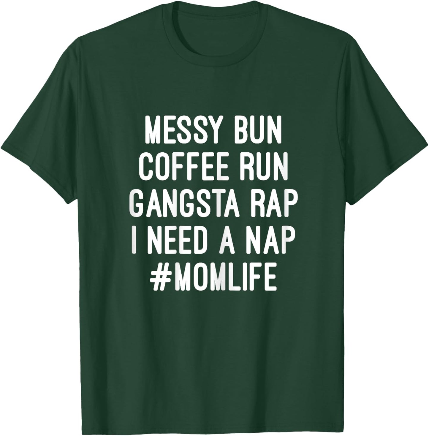 Mom Life Messy Bun Coffee Run Gangsta Rap Nap T-Shirt - T-Shirt | Forest