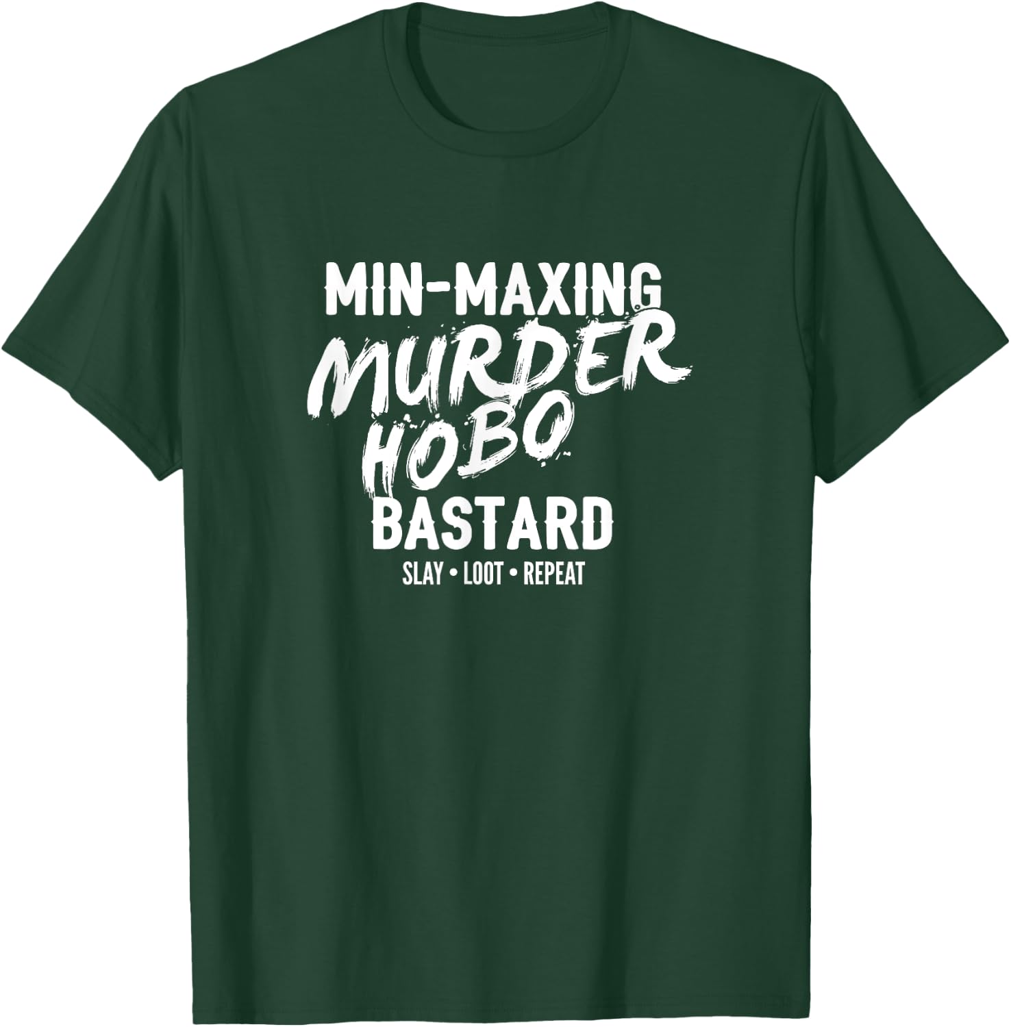 Min-Maxing Murder Hobo Bastard Fantasy RPG T-Shirt - T-Shirt | Forest