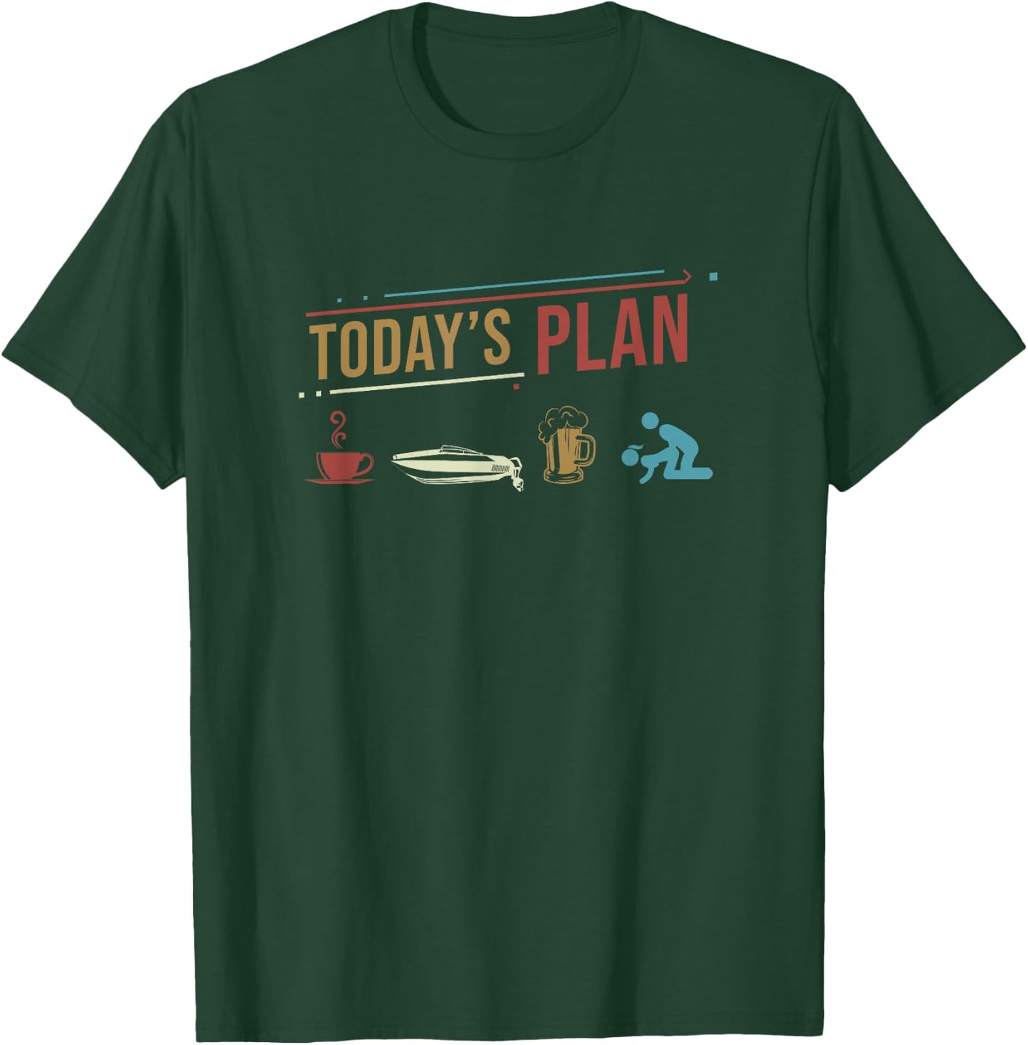 Today's Plan Motor Boat Funny Daily Routine T-Shirt - T-Shirt | Forest