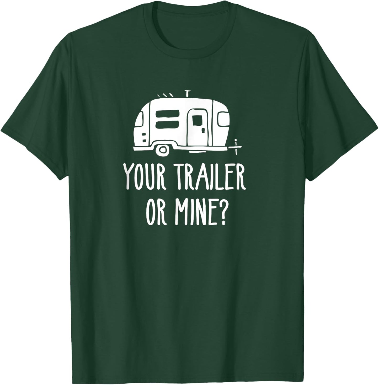 Your Trailer Or Mine? Shirt Redneck Mobile Home Park Rv T-Shirt - T-Shirt | Forest