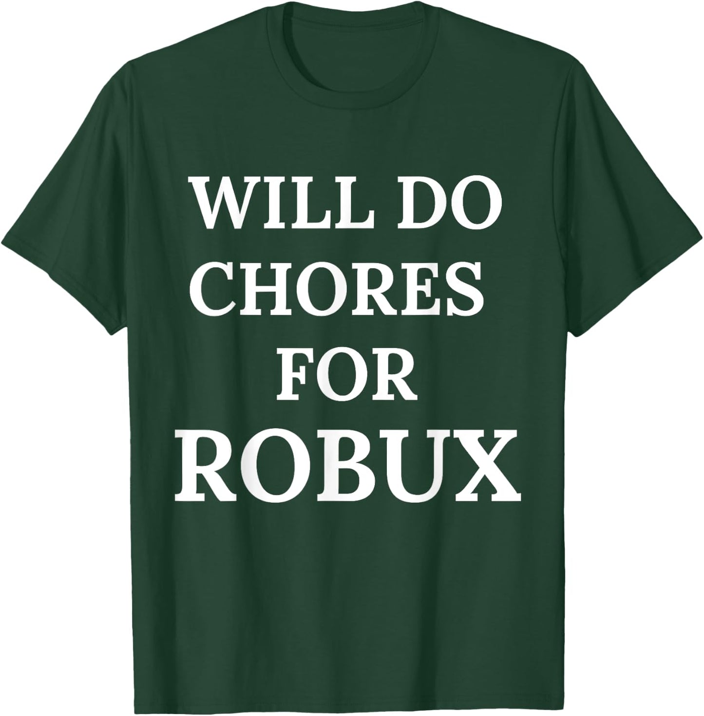 Will Do Chores for Robux Funny Robux T-Shirt - T-Shirt | Forest