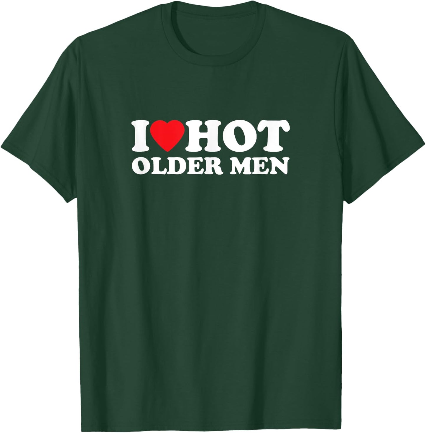 I Love Hot Older Men | Lustiges T-Shirt - T-Shirt | Forest