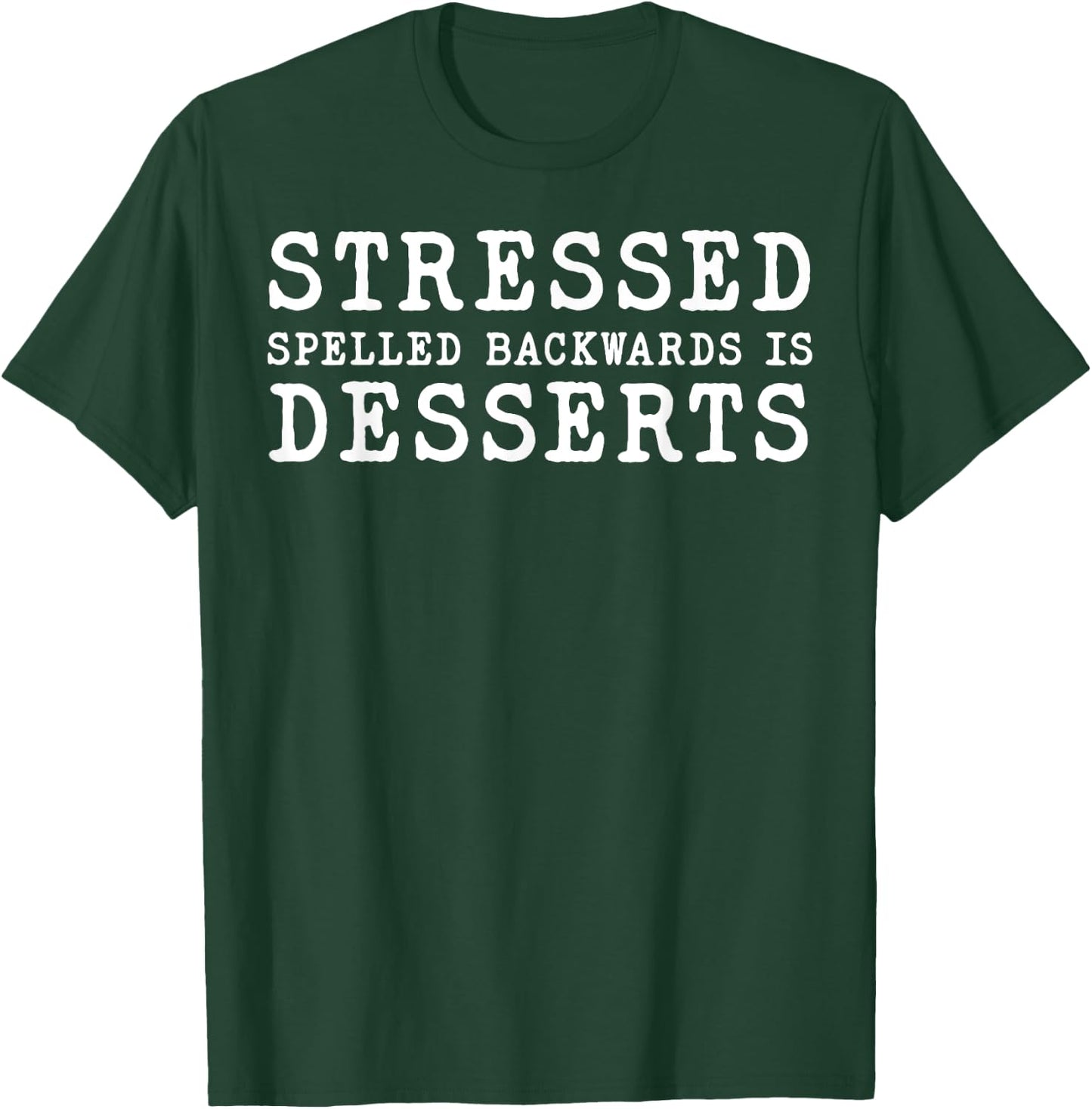 Stressed Spelled Backwards Is Desserts T-Shirt - T-Shirt | Forest
