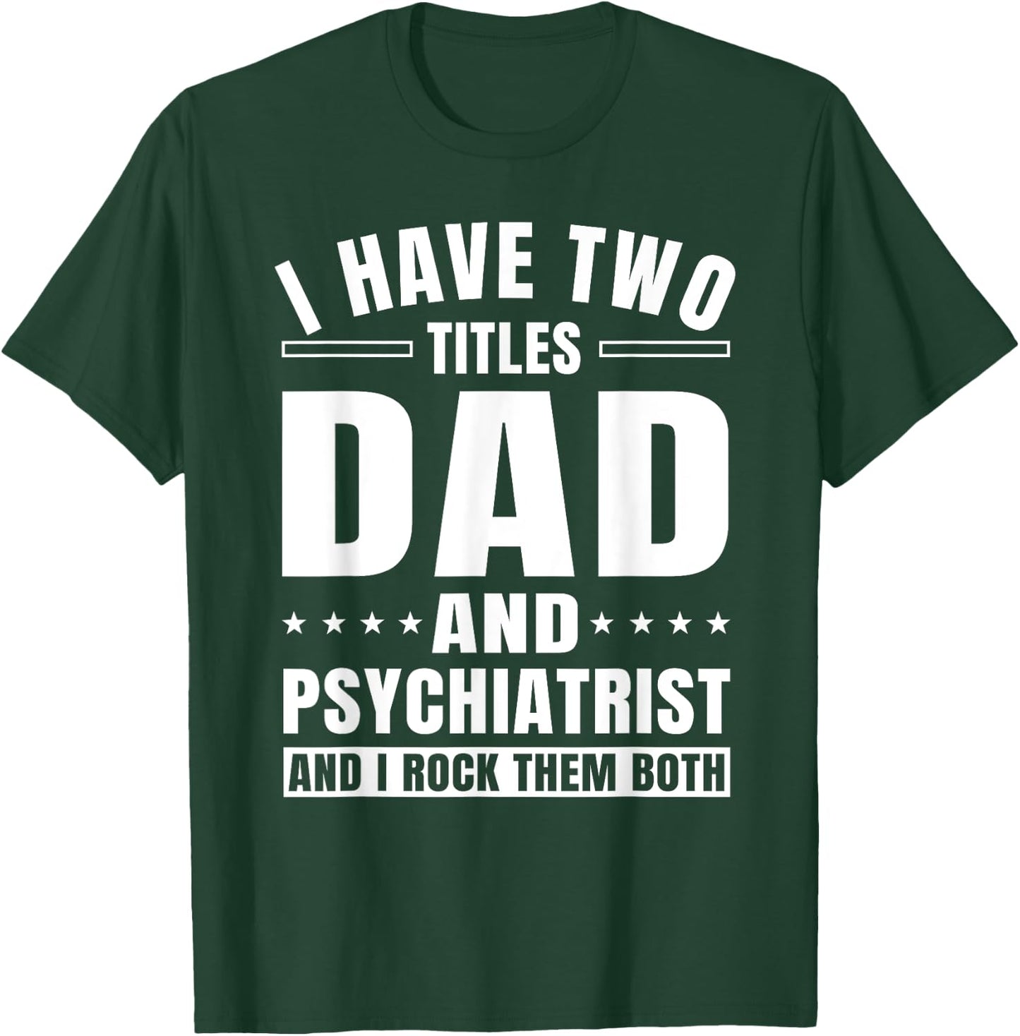 Psychiatrist Dad MD Psychiatry Mental Doctor Father's Day T-Shirt - T-Shirt | Forest