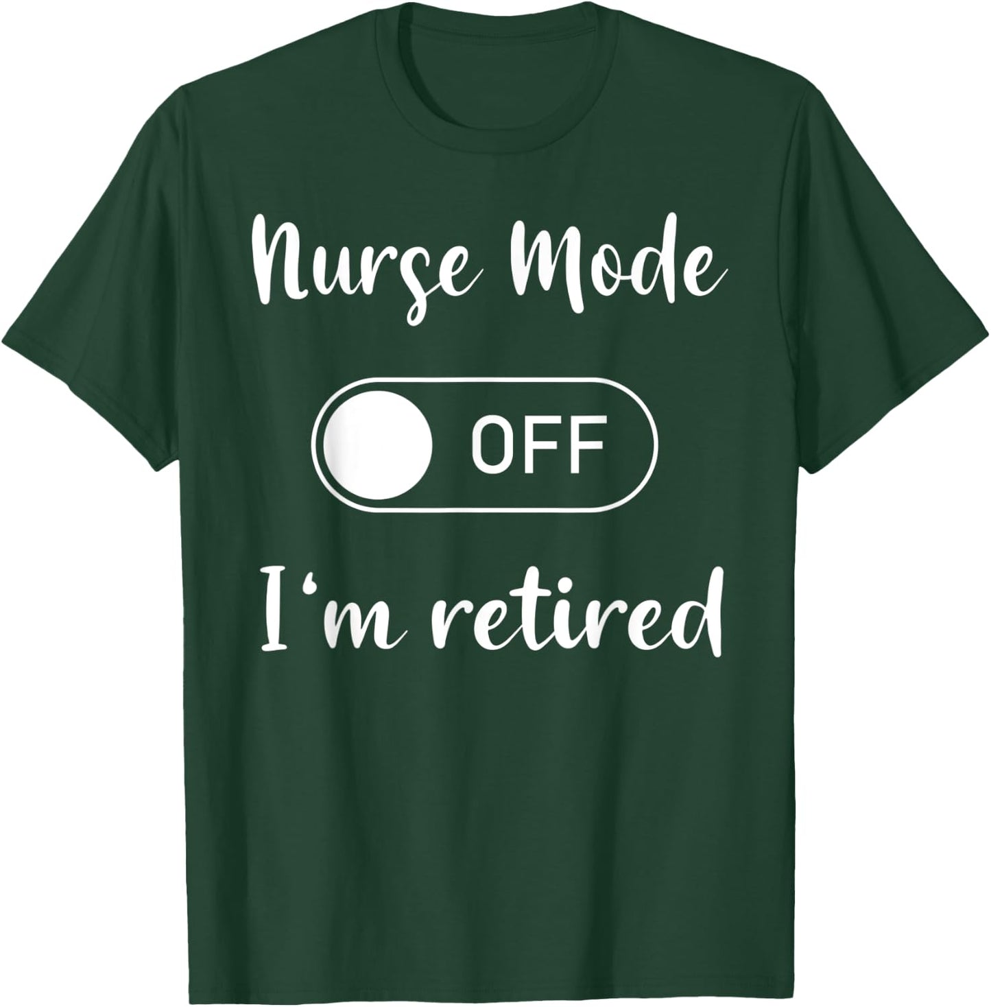 Nurse mode on off I'm retired T-Shirt - T-Shirt | Forest