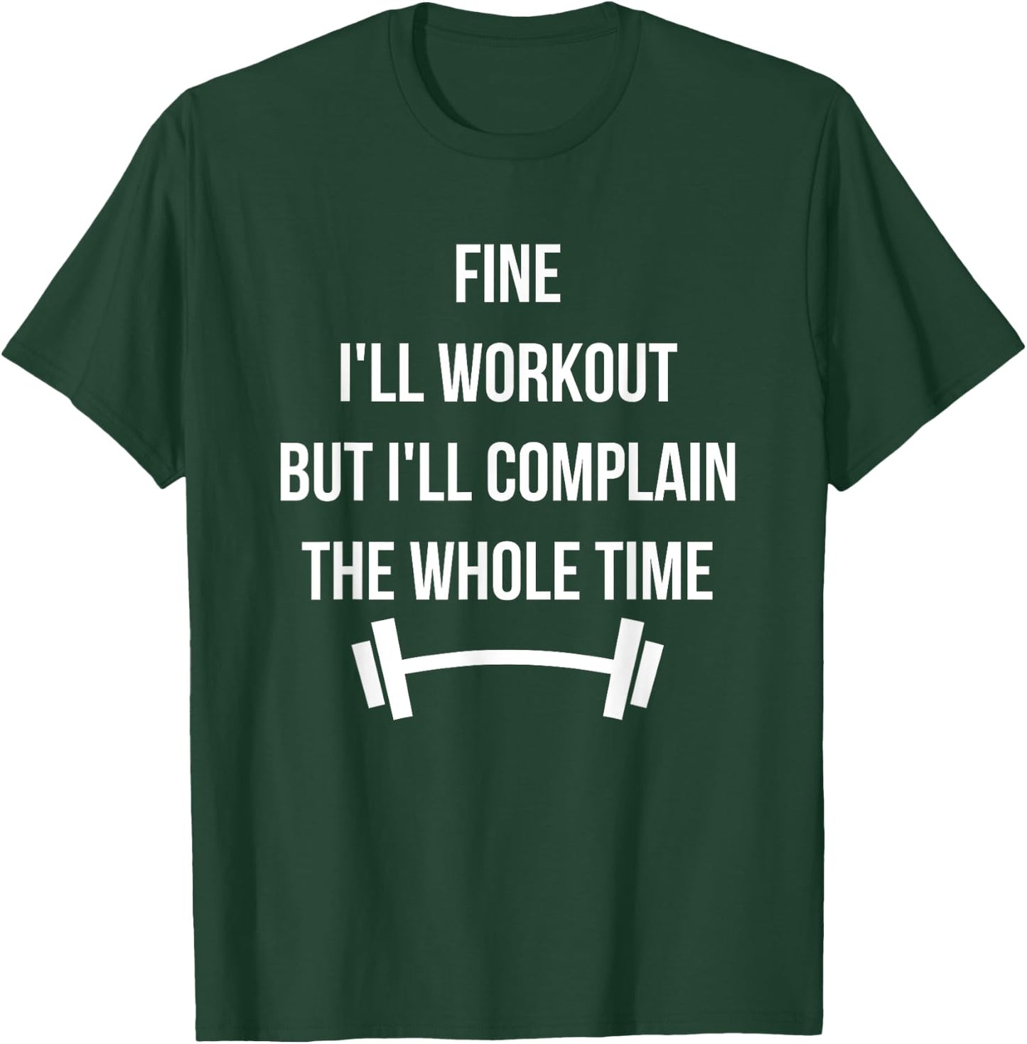 Funny Complaining Workout T-Shirt - T-Shirt | Forest