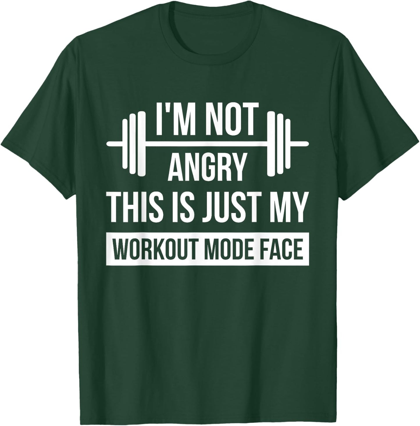 Im Not Angry This Is Just My Workout Mode Face Gym T-Shirt - T-Shirt | Forest