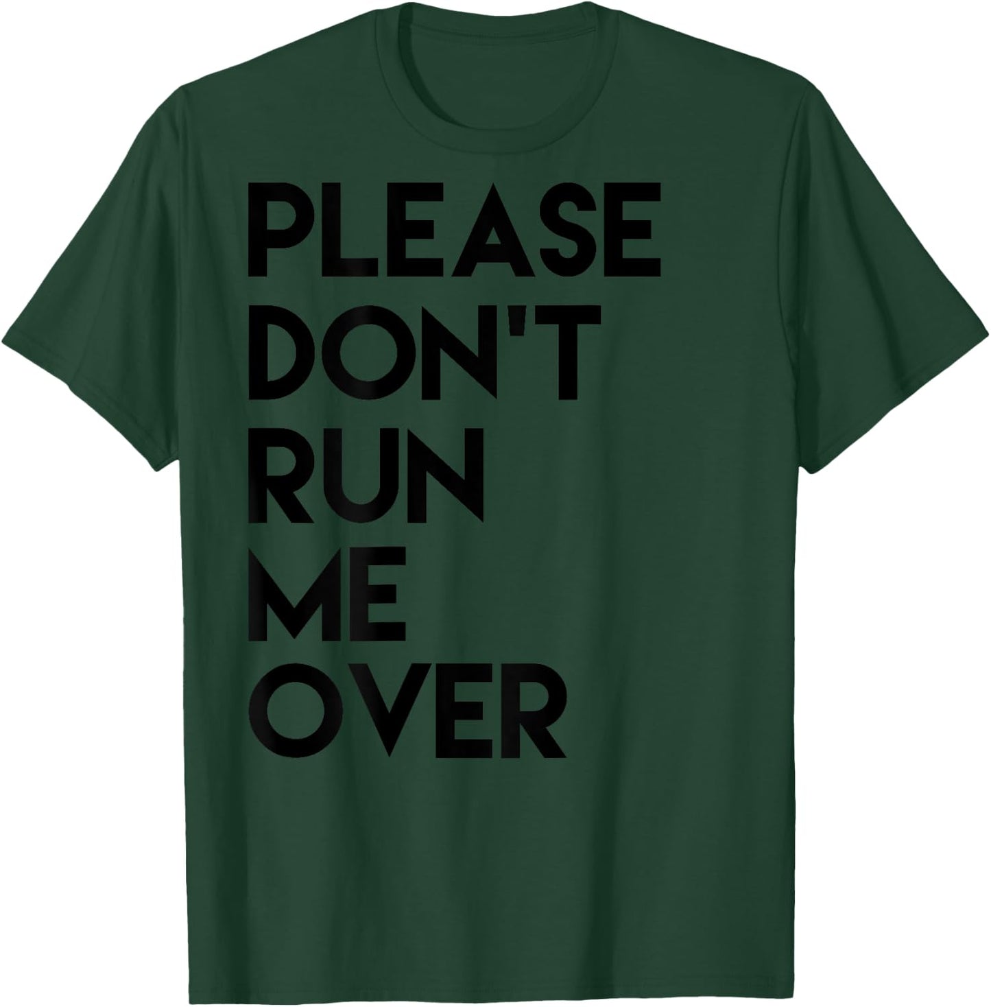Please Dont Run Me Over T-Shirt - T-Shirt | Forest