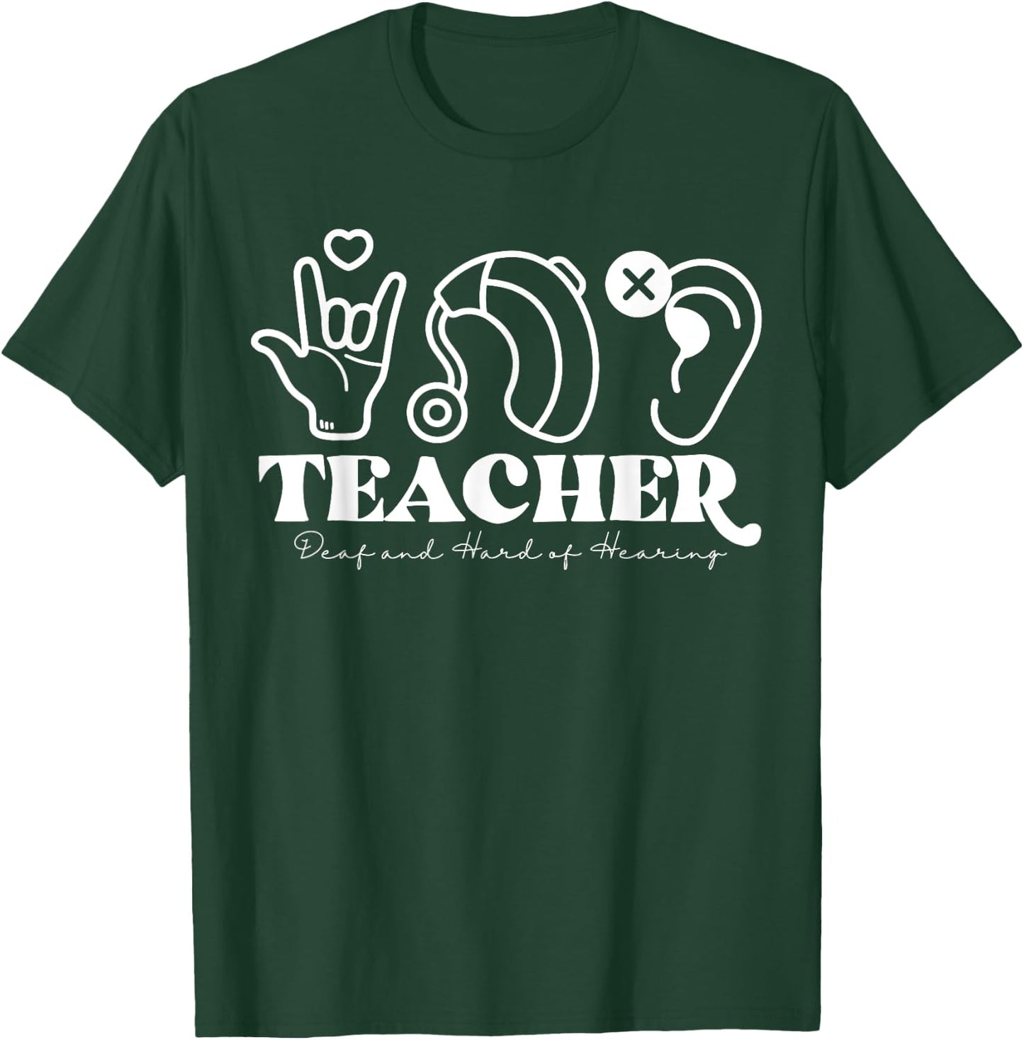 DHH Teacher Deaf And Hard Of Hearing ASL Special Education Men Women T-Shirt - T-Shirt | Forest