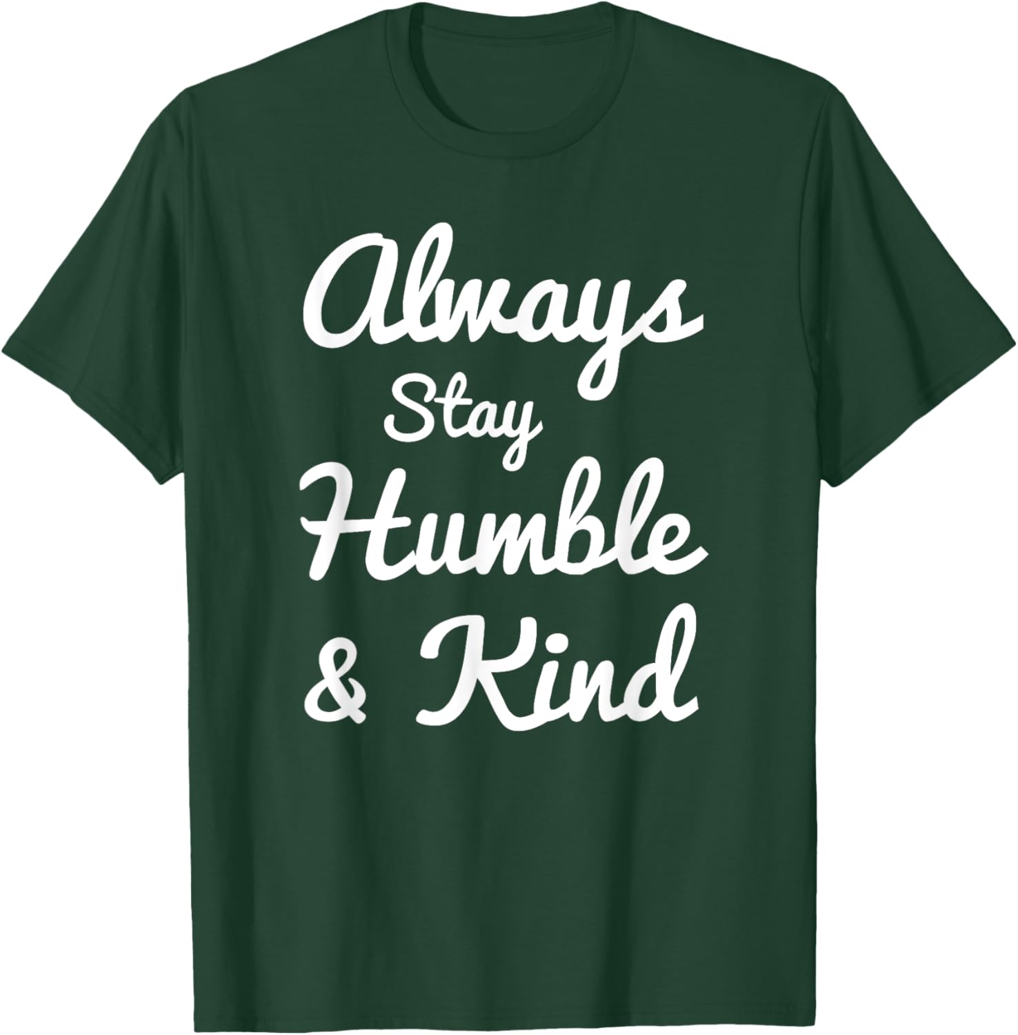 Always Stay Humble And Kind - Gift Christians T-Shirt - T-Shirt | Forest