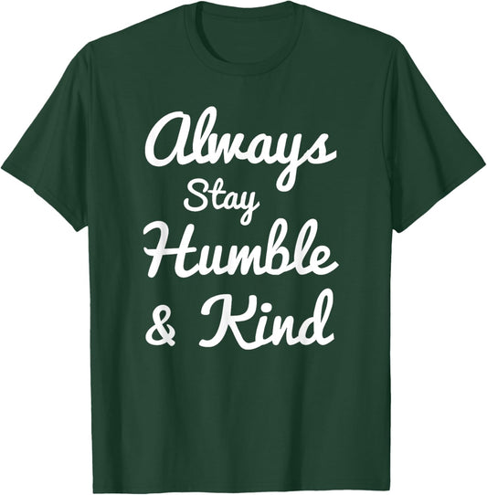 Always Stay Humble And Kind - Gift Christians T-Shirt - T-Shirt | Forest