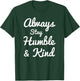Always Stay Humble And Kind - Gift Christians T-Shirt - T-Shirt | Forest