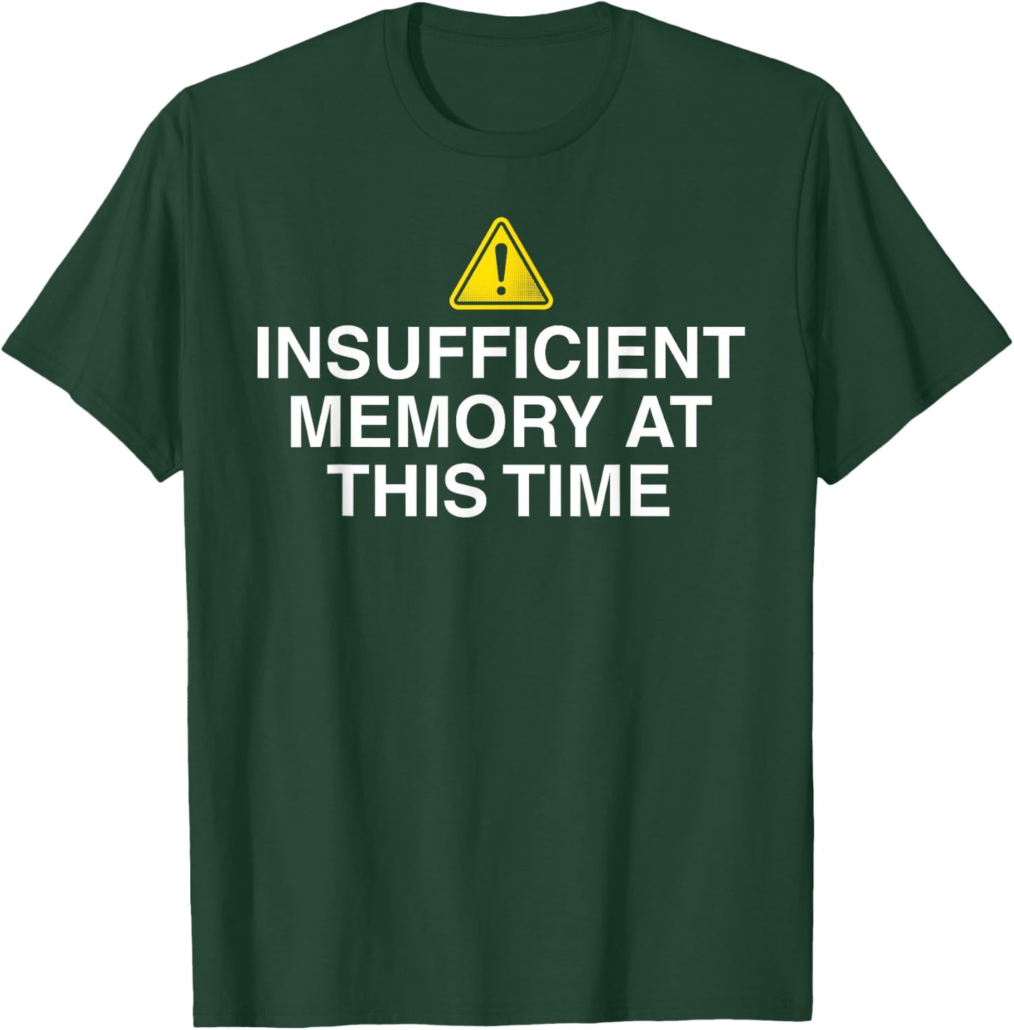 Insufficient memory at this time - nerdy and geeky gift T-Shirt - T-Shirt | Forest