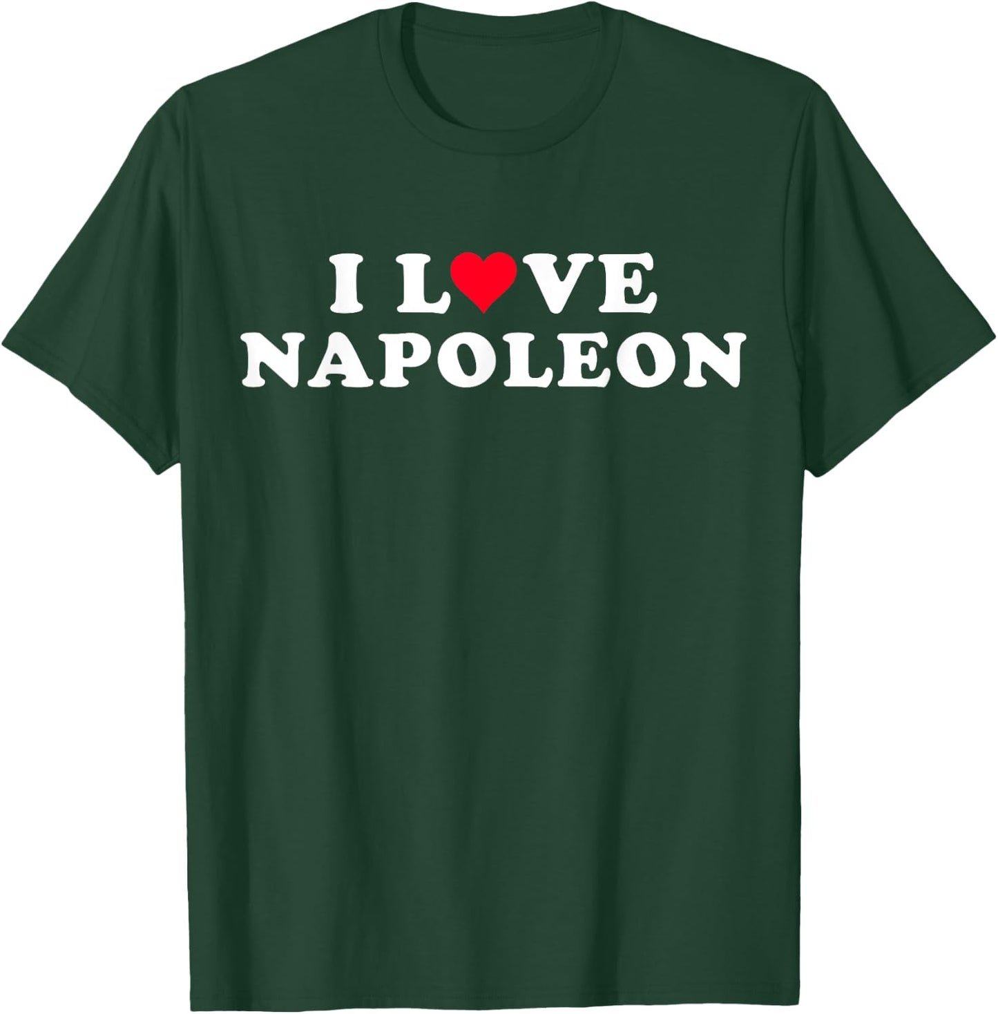I Love Napoleon Matches My Boyfriend's Name Napoleon , Black, S T-Shirt - T-Shirt | Forest