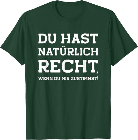 Du hast recht Spruch witzig ironisch sarkastisch lustig Witz T-Shirt - T-Shirt | Forest
