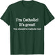 I'm Catholic - It's Great - You should be Catholic T-Shirt - T-Shirt | Forest