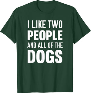 I Like Two People And All Of The Dogs T-Shirt - T-Shirt | Forest