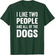 I Like Two People And All Of The Dogs T-Shirt - T-Shirt | Forest