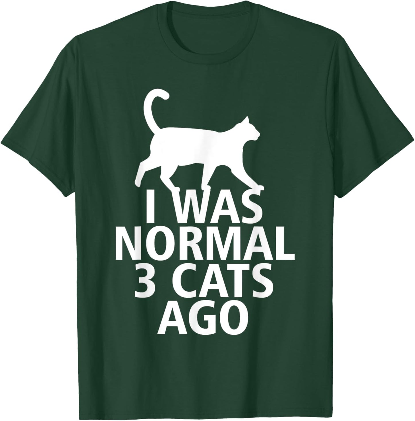 I Was Normal Three Cats Ago Funny T-Shirt - T-Shirt | Forest