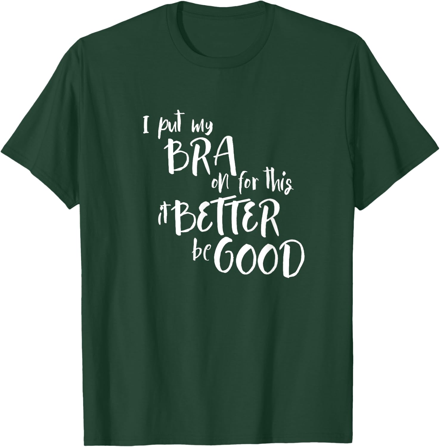 Funny Bra Humor I Put My Bra On For This Sarcasm T-Shirt - T-Shirt | Forest