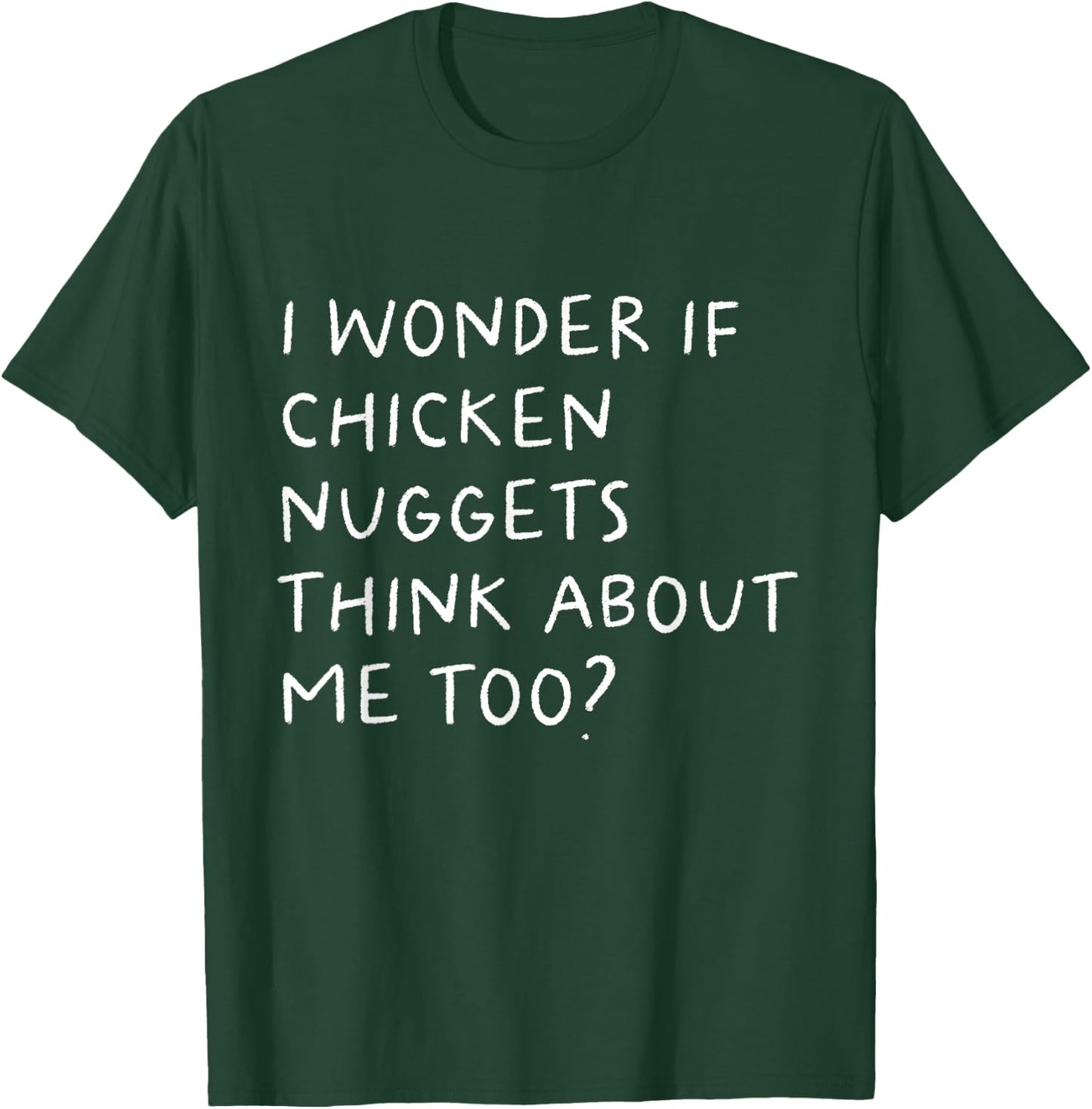 I Wonder If Chicken Nuggets Think About Me Too Funny T-Shirt - T-Shirt | Forest