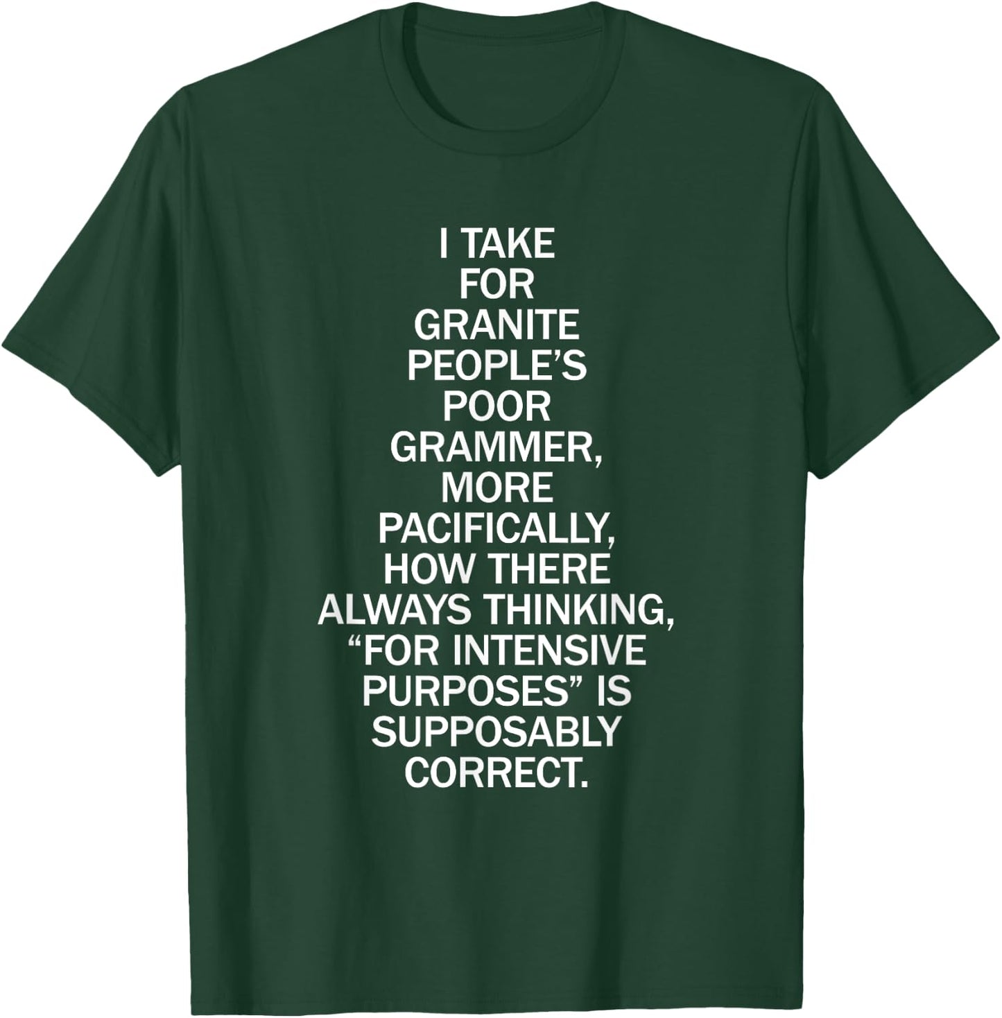 Poor People's Grammer for Intensive Purposes Funny T-Shirt - T-Shirt | Forest