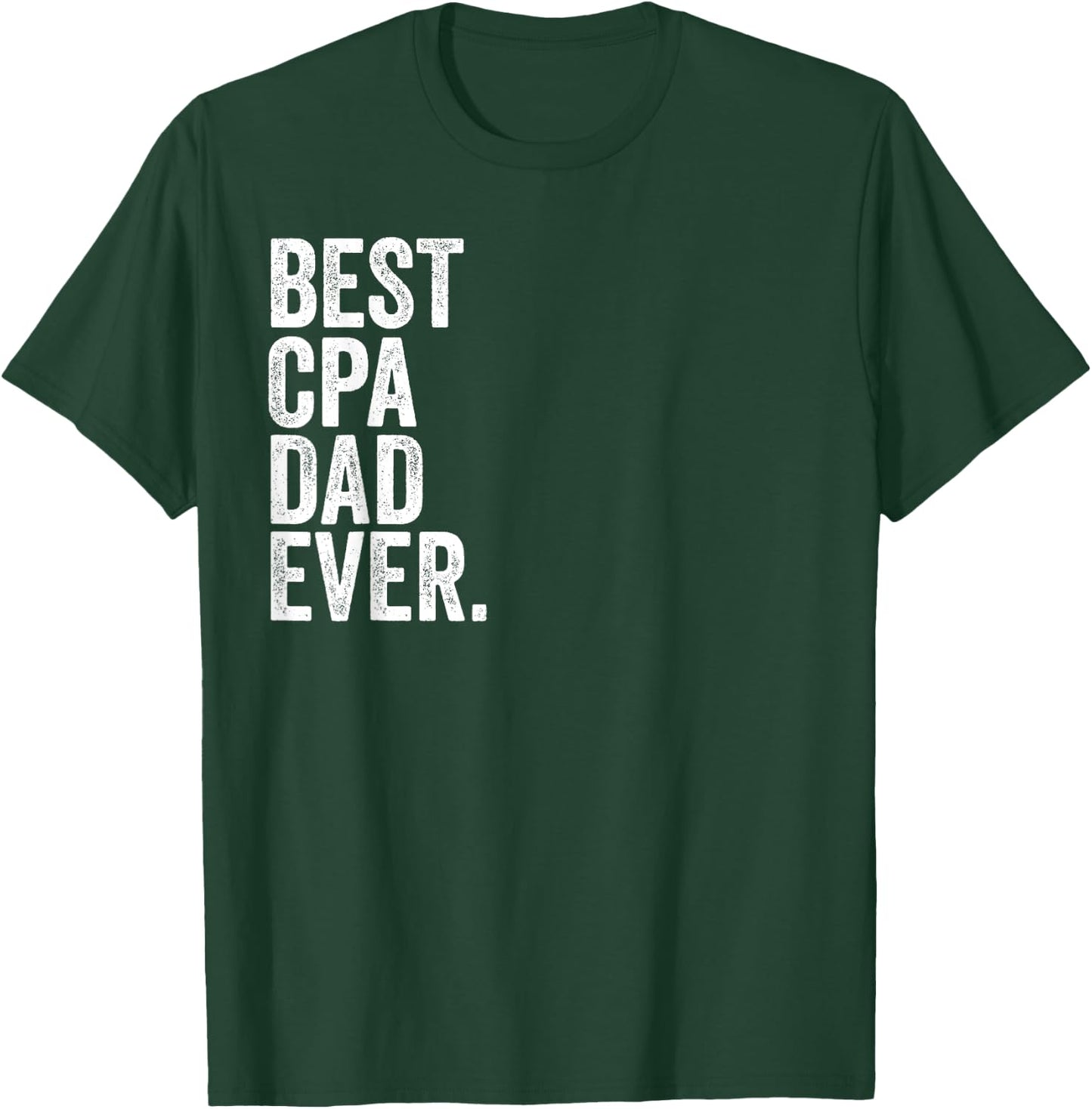 Best CPA Dad Ever Greatest Fathers Daddy Funny T-Shirt - T-Shirt | Forest