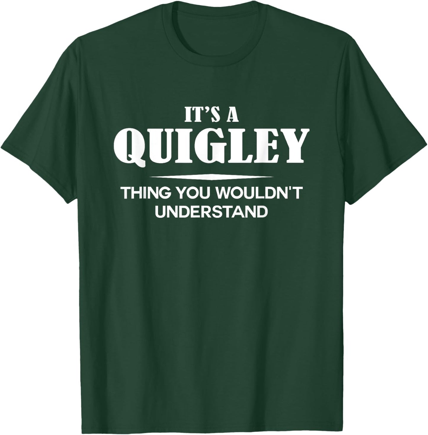 It's A QUIGLEY Thing You Wouldn't Understand QUIGLEY Name T-Shirt - T-Shirt | Forest