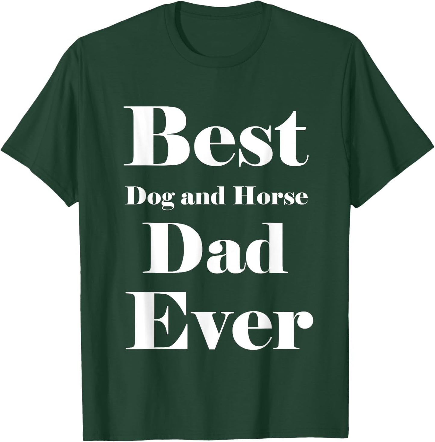 Best Dog and horse Dad Ever Father Parent Dad Gifts T-Shirt - T-Shirt | Forest
