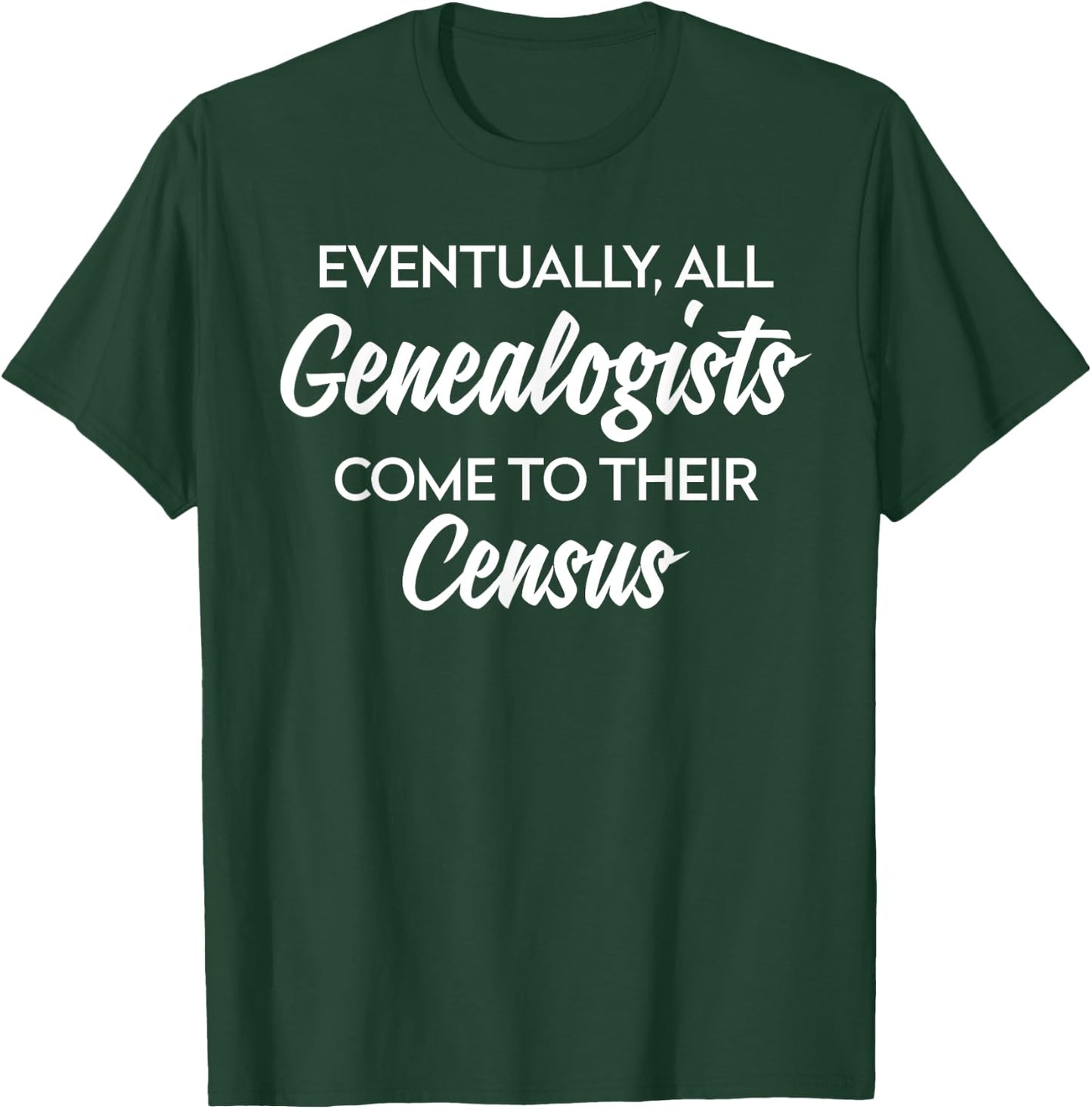 Genealogy Gift All Genealogists Come to Their Census Pun T-Shirt - T-Shirt | Forest
