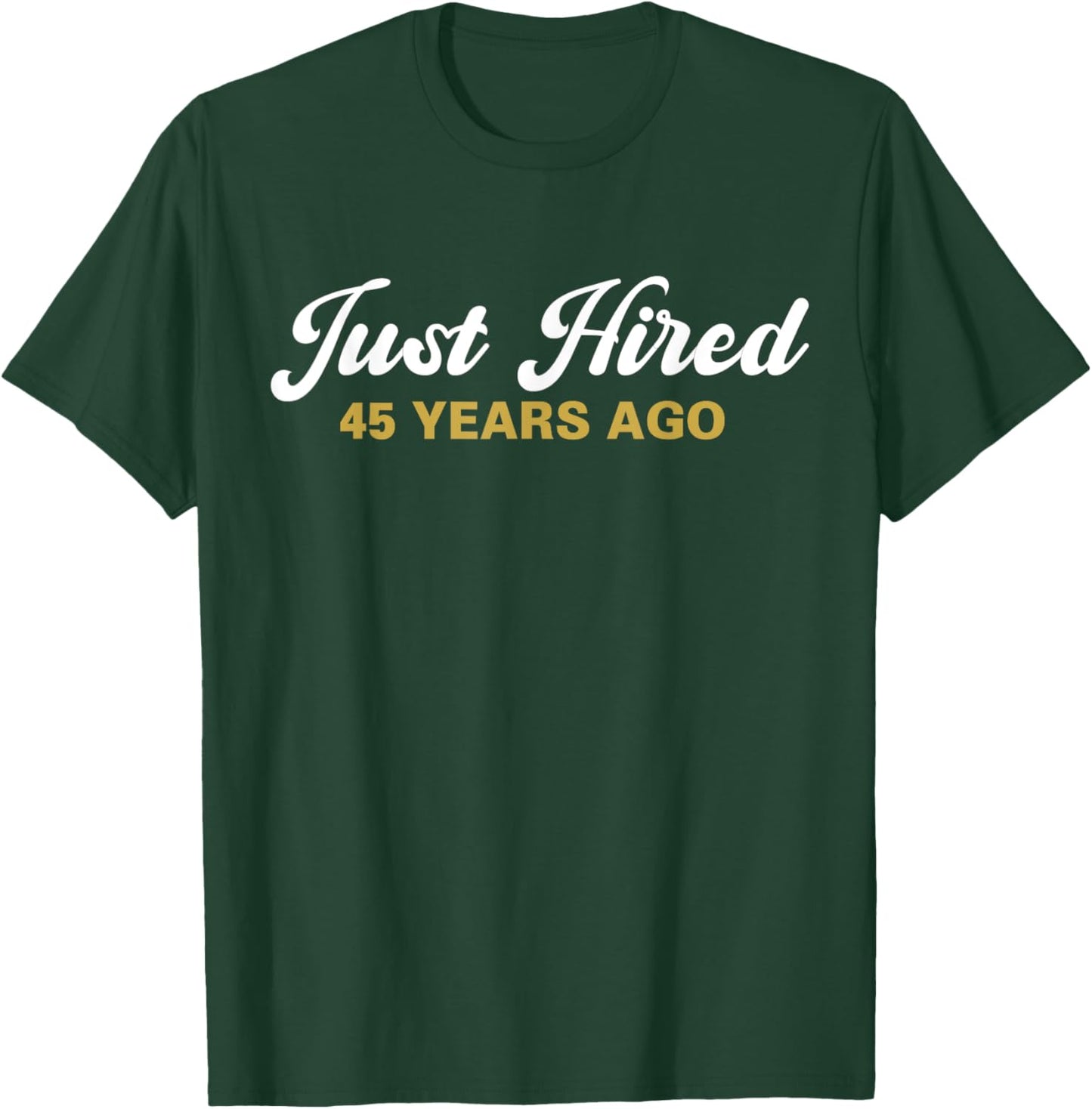 Just Hired 45 Years Ago Funny 45th Work Anniversary Employee T-Shirt - T-Shirt | Forest