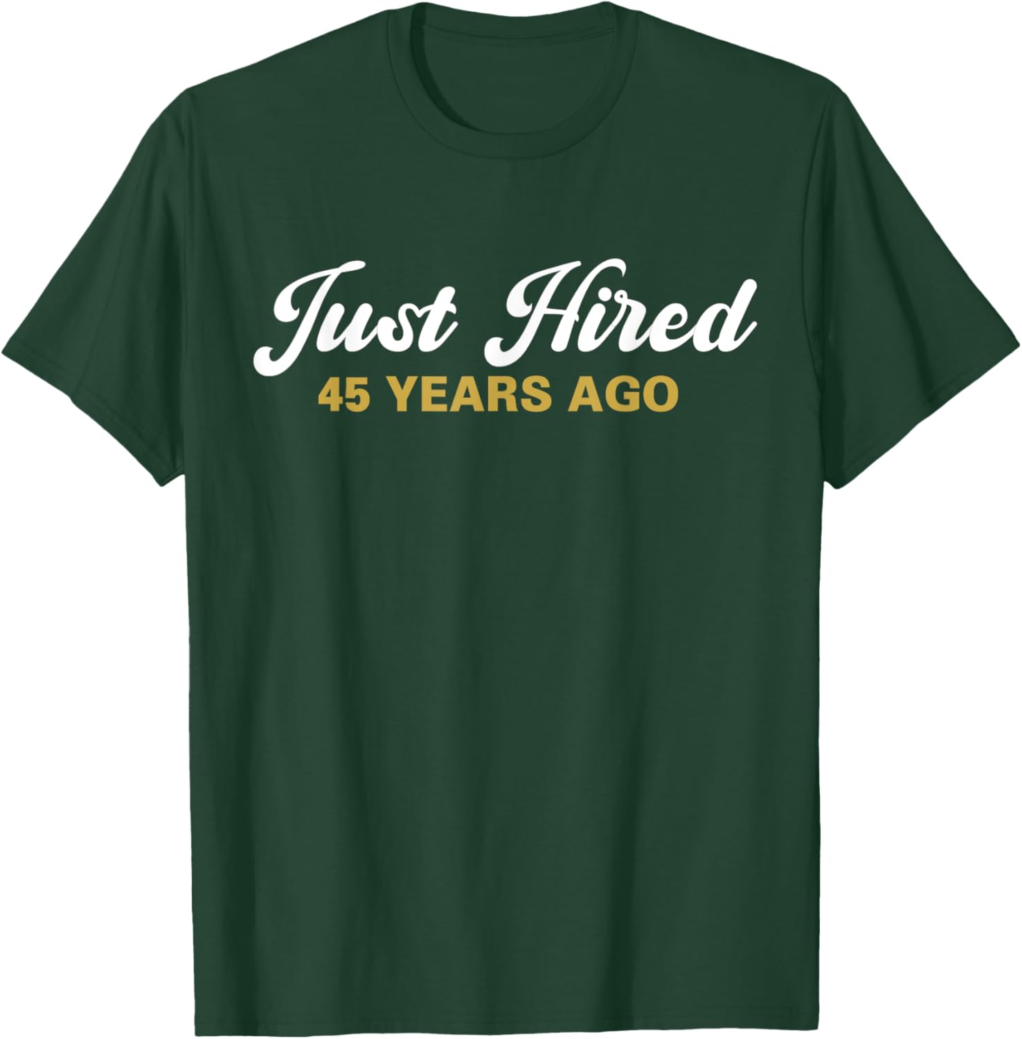 Just Hired 45 Years Ago Funny 45th Work Anniversary Employee T-Shirt - T-Shirt | Forest