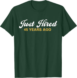 Just Hired 45 Years Ago Funny 45th Work Anniversary Employee T-Shirt - T-Shirt | Forest