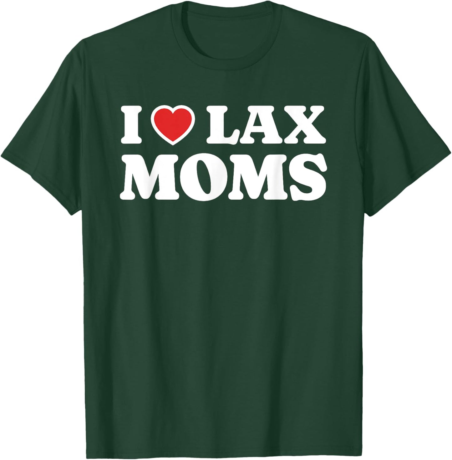 I Love Lax Moms I Heart Lax Moms T-Shirt - T-Shirt | Forest