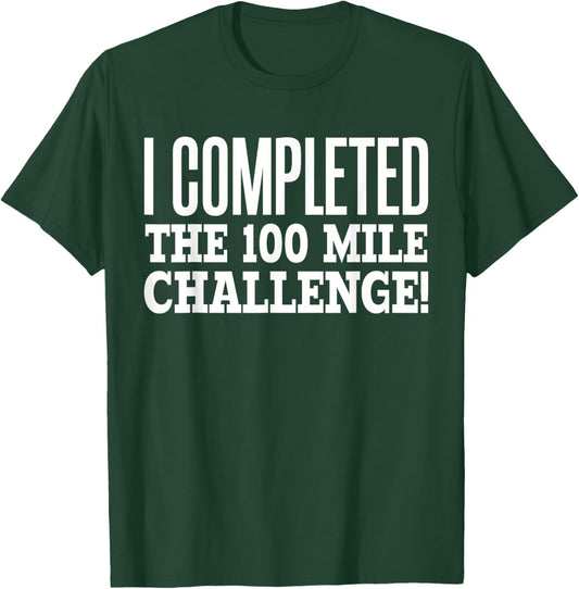 I Completed the 100 Mile Challenge Running Race T-Shirt - T-Shirt | Forest