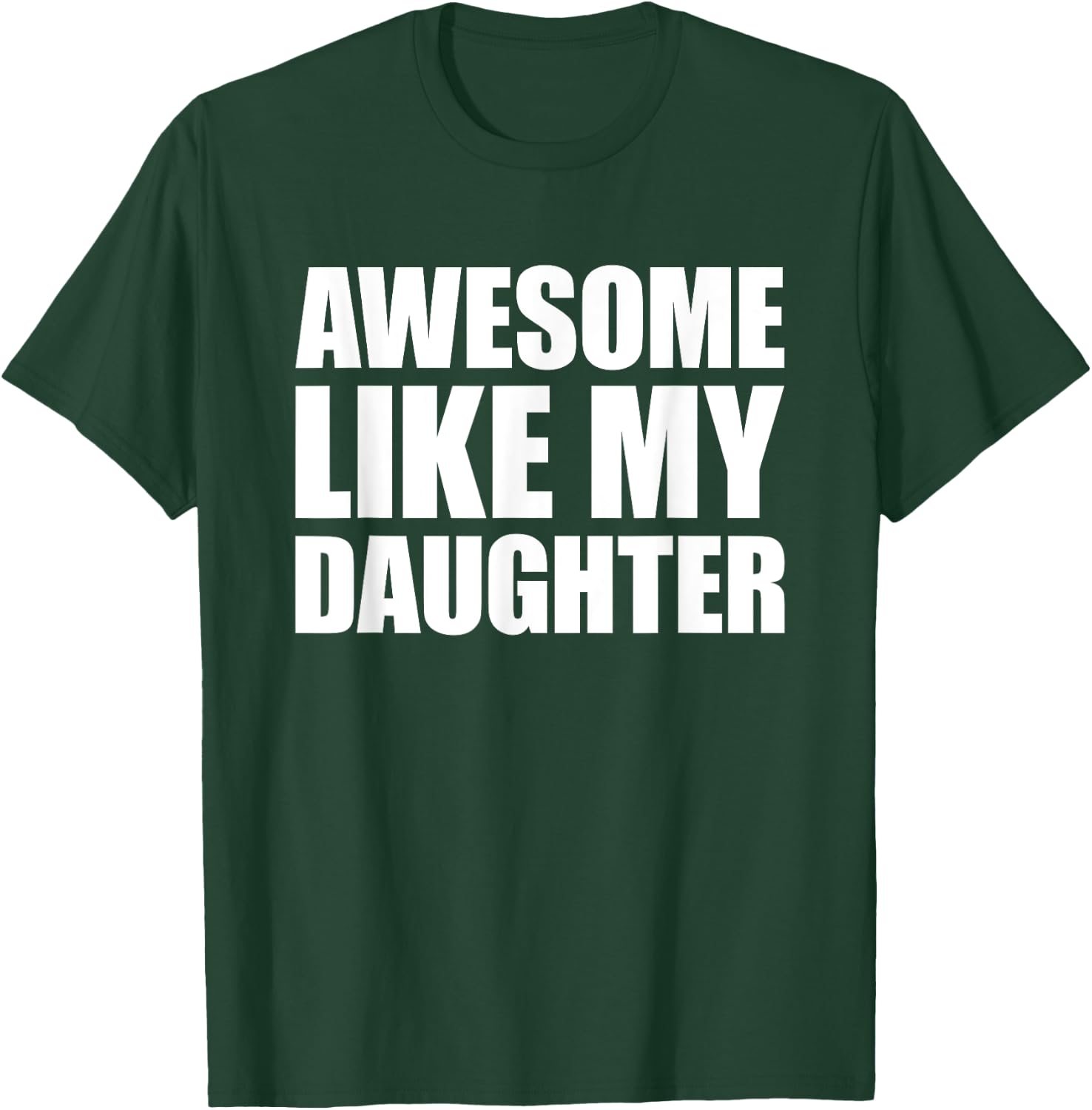 Awesome Like My Daughter T-Shirt - T-Shirt | Forest