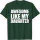 Awesome Like My Daughter T-Shirt - T-Shirt | Forest