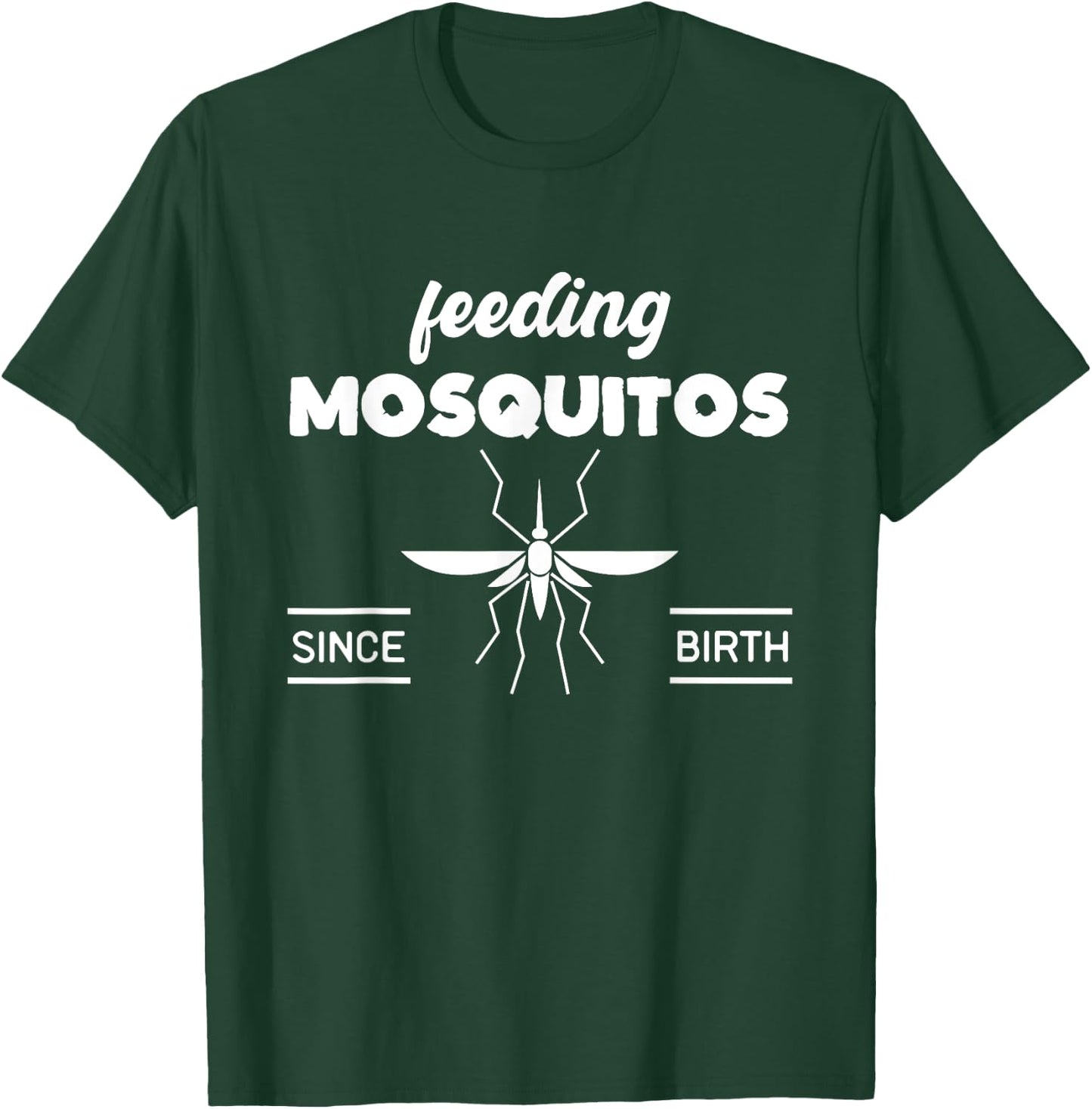 Feeding Mosquitos Since Birth funny saying T-Shirt - T-Shirt | Forest