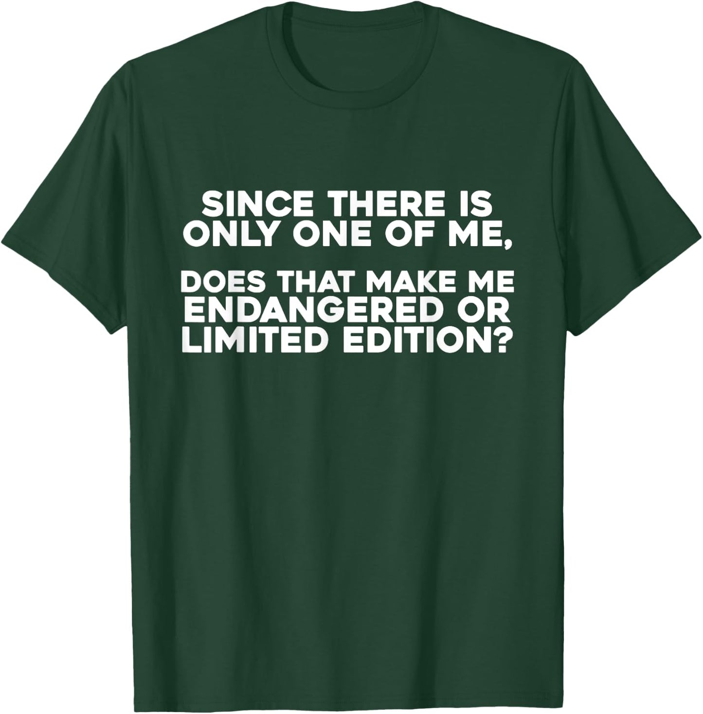 Since There Is Only One Of Me Does That Make Me Endangered T-Shirt - T-Shirt | Forest
