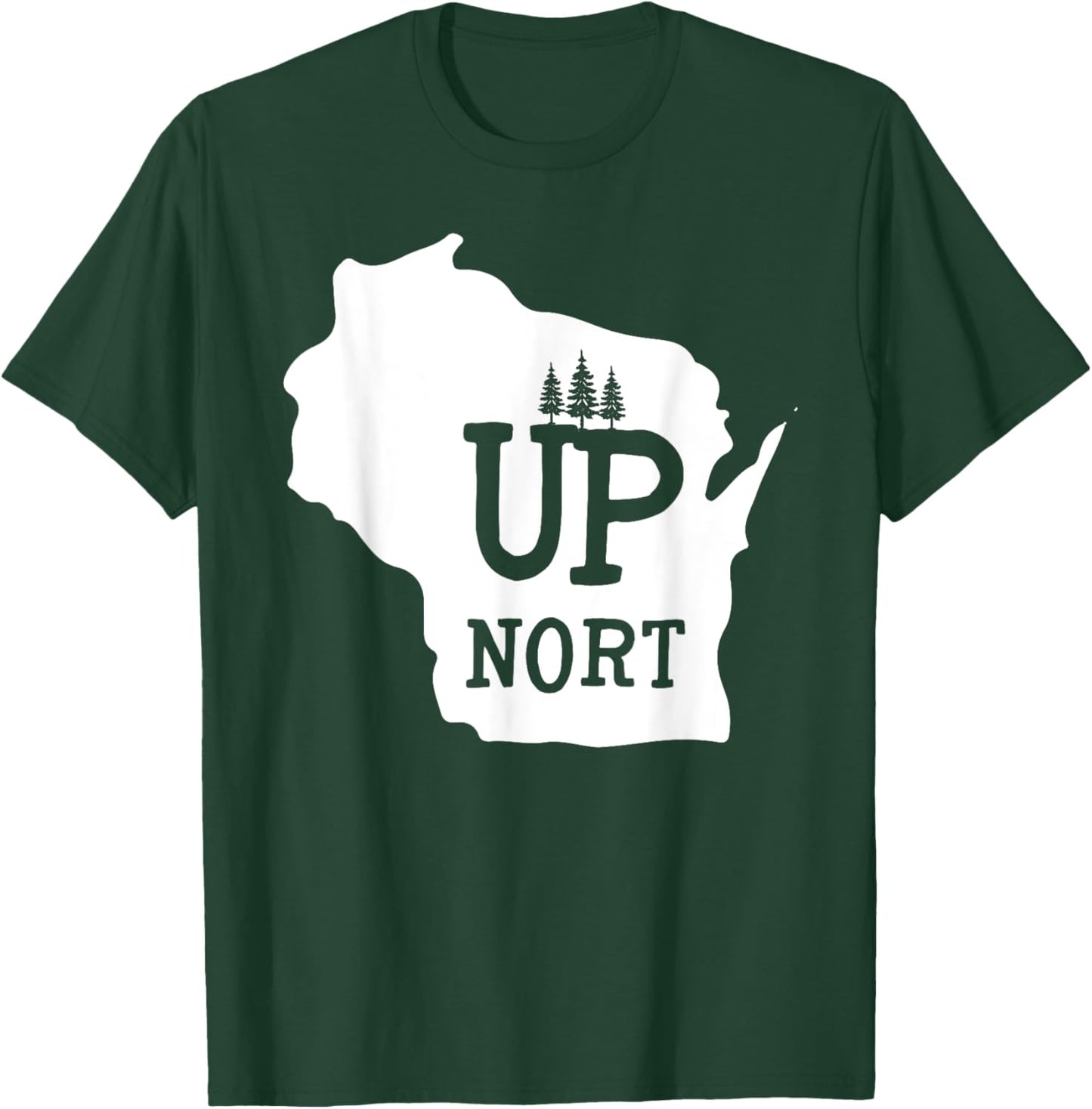 Up Nort Wisconsin | Yooper Up North shirt T-Shirt - T-Shirt | Forest