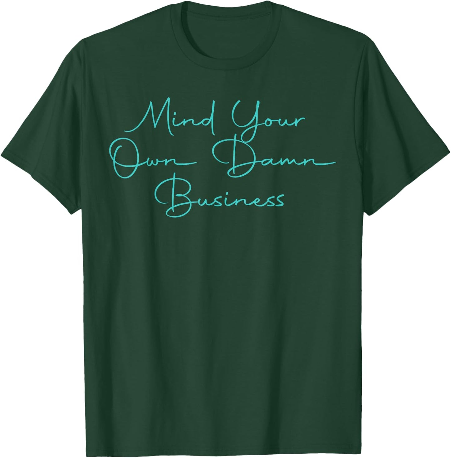 Mind Your Own Damn Business T-Shirt - T-Shirt | Forest