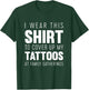I wear this shirt to cover up my tattoos Funny T-Shirt - T-Shirt | Forest