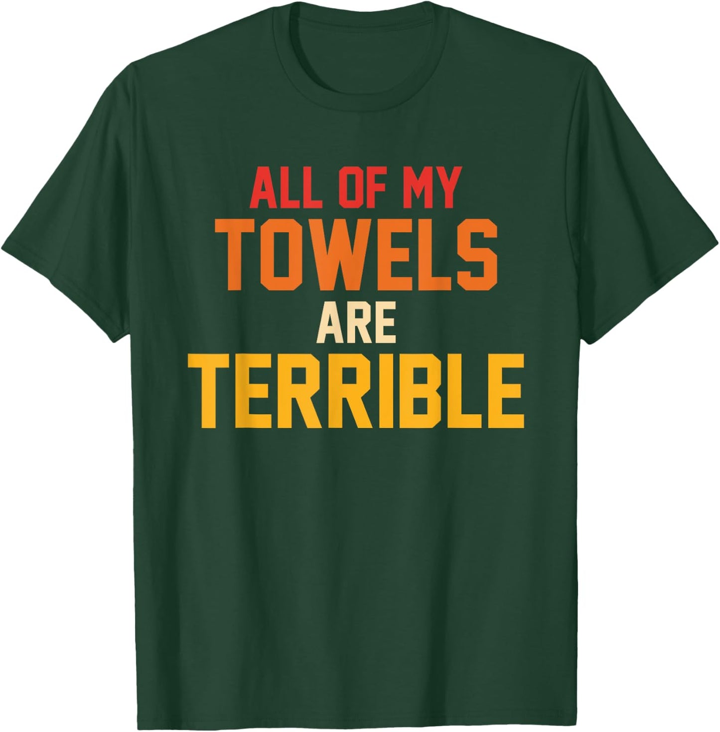 All Of My Towels Are Terrible Quote Retro T-Shirt - T-Shirt | Forest