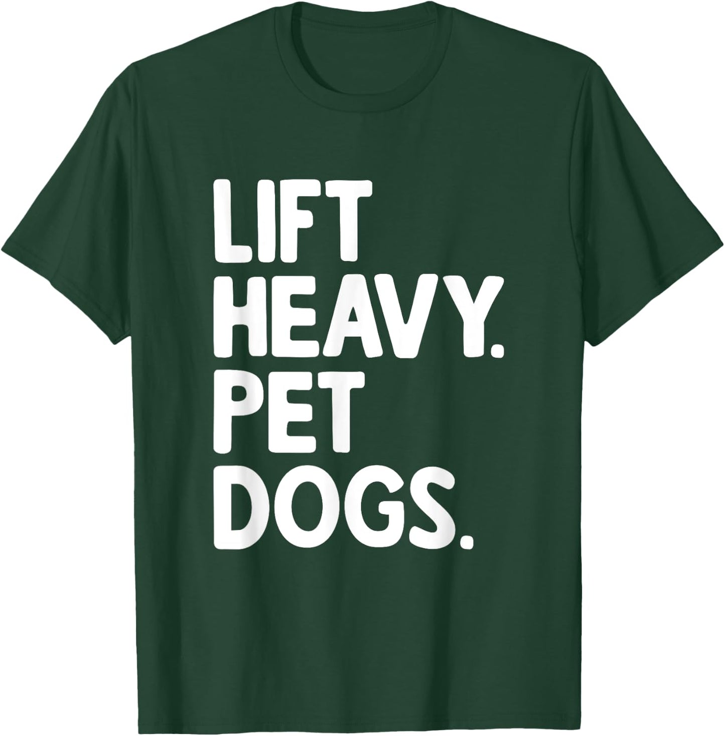 Lift Heavy Pet Dogs T-Shirt - T-Shirt | Forest