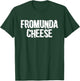 FROMUNDA CHEESE - From Under My Balls - Funny Meme T-Shirt - T-Shirt | Forest