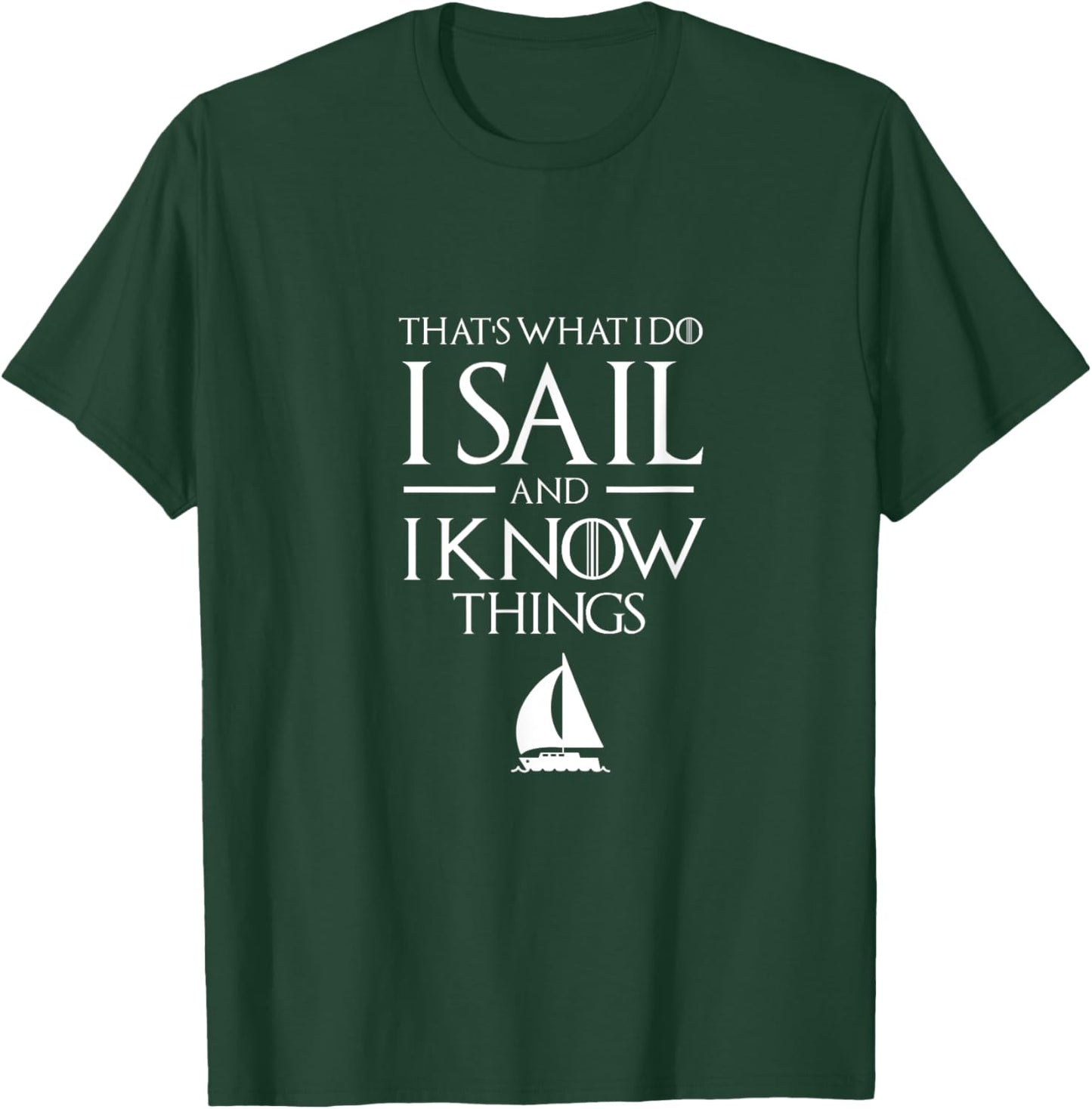 Sailing Captain T Shirt, I SAIL and I Know Things T Shirt T-Shirt - T-Shirt | Forest