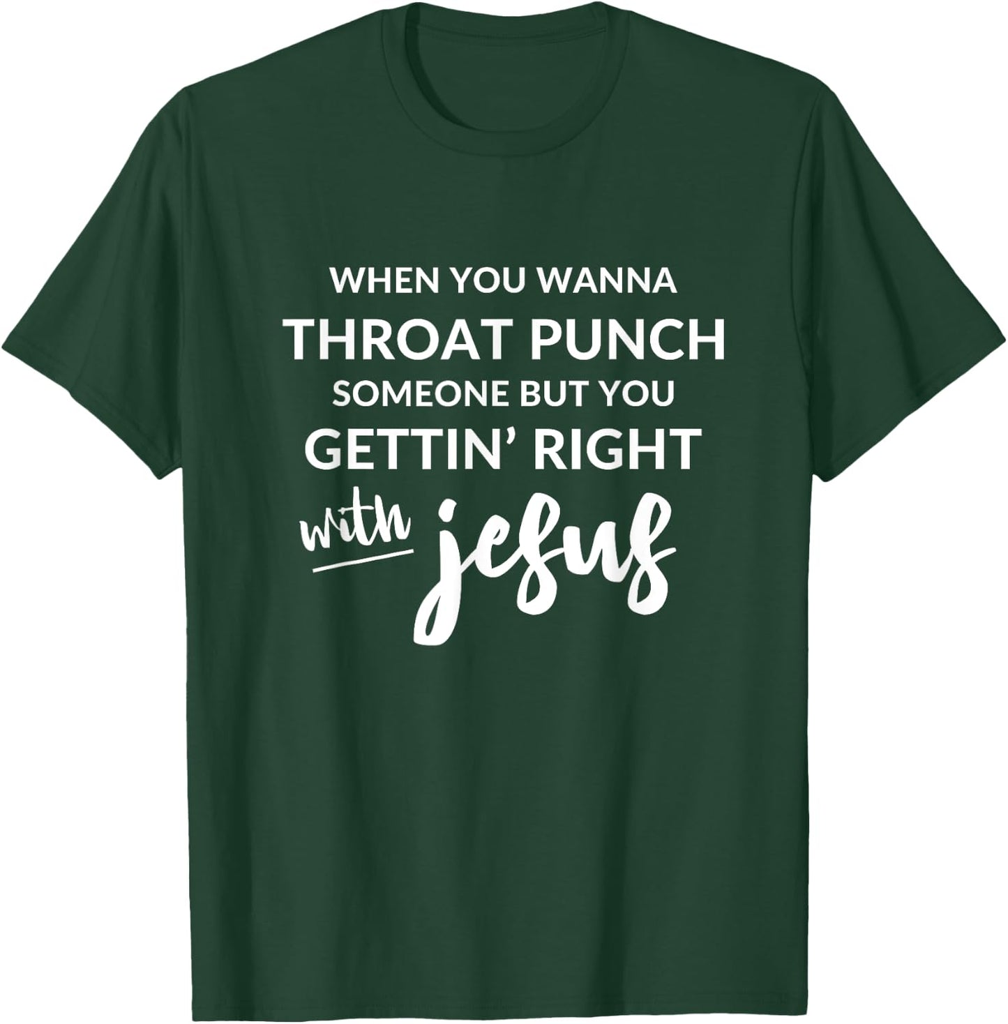 Throat Punch Someone Get Right with Jesus Shirt T-Shirt - T-Shirt | Forest